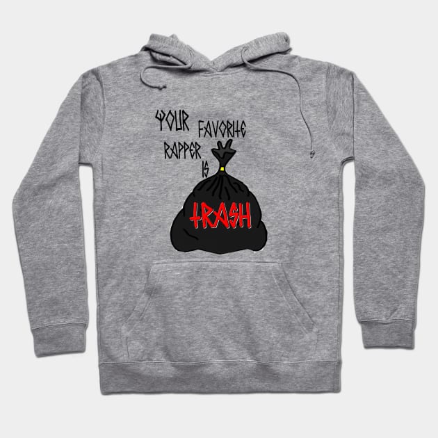 Your Favorite Rapper is TRASH design Hoodie by itsManiacbaby